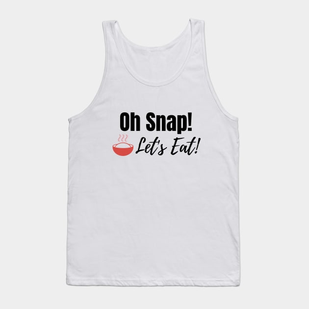 Oh Snap! Let's Eat! Tank Top by ohsnapletseat